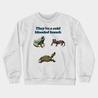 They're a Cold Blooded Bunch Crewneck Sweatshirt